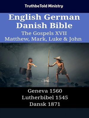 cover image of English German Danish Bible--The Gospels XVII--Matthew, Mark, Luke & John